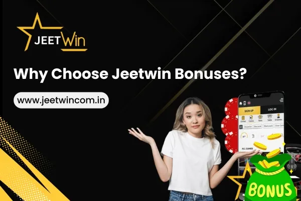 Why Choose Jeetwin Bonuses